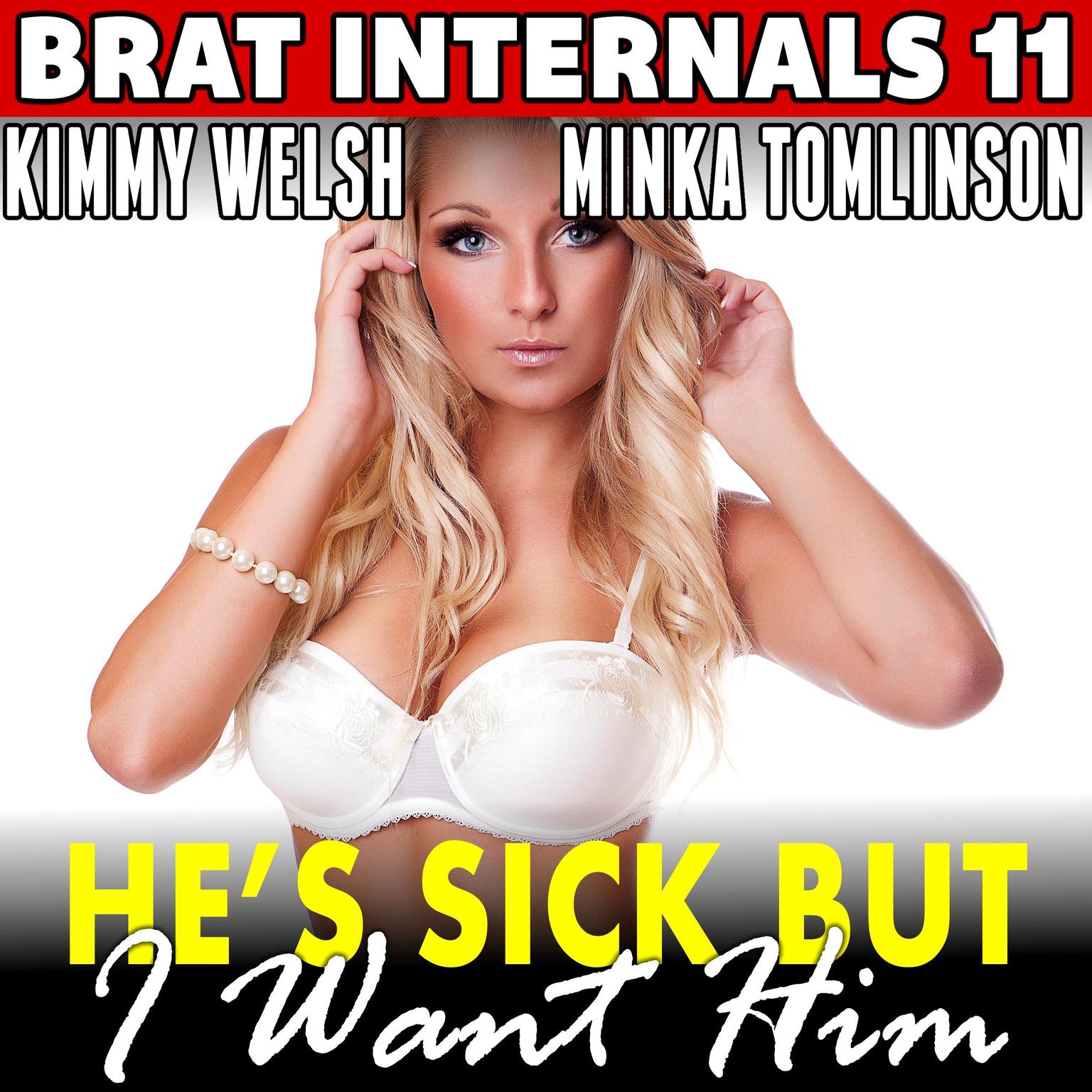 He’s Sick But I Want Him : Brat Internals 11 (Breeding Erotica First Time Age Gap Erotica) Audiobook, by Kimmy Welsh