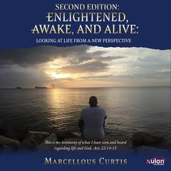 Enlightened, Awake, and Alive: Second Edition: Looking at Life From a New Perspective Audibook, by Marcellous Curtis