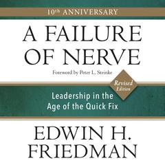 A Failure of Nerve, Revised Edition: Leadership in the Age of the Quick Fix Audibook, by Edwin H. Friedman