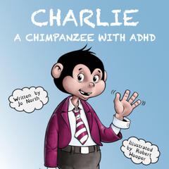 Charlie, A chimpanzee with ADHD Audibook, by Jo North