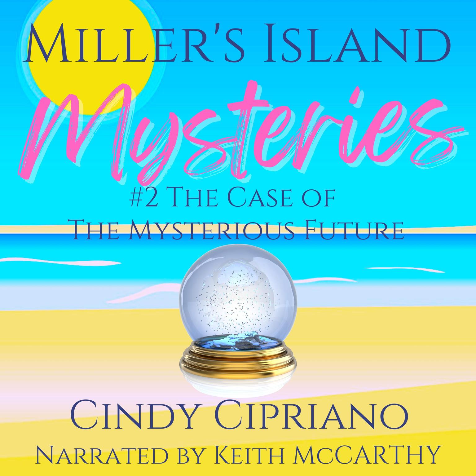 Millers Island Mysteries 2: The Case of the Mysterious Future Audiobook, by Cindy Cipriano