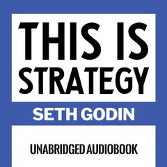 This Is Strategy: Make Better Plans (Create a Strategy to Elevate Your Career, Community & Life) Audibook, by Seth Godin