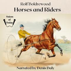 Horses and Riders: A Collection Audibook, by Rolf Boldrewood