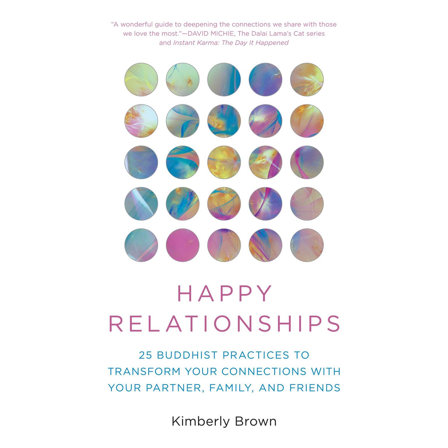 Happy Relationships: 25 Buddhist Practices to Transform Your Connections with Your Partner, Family, and Friends Audiobook, by Kimberly Brown