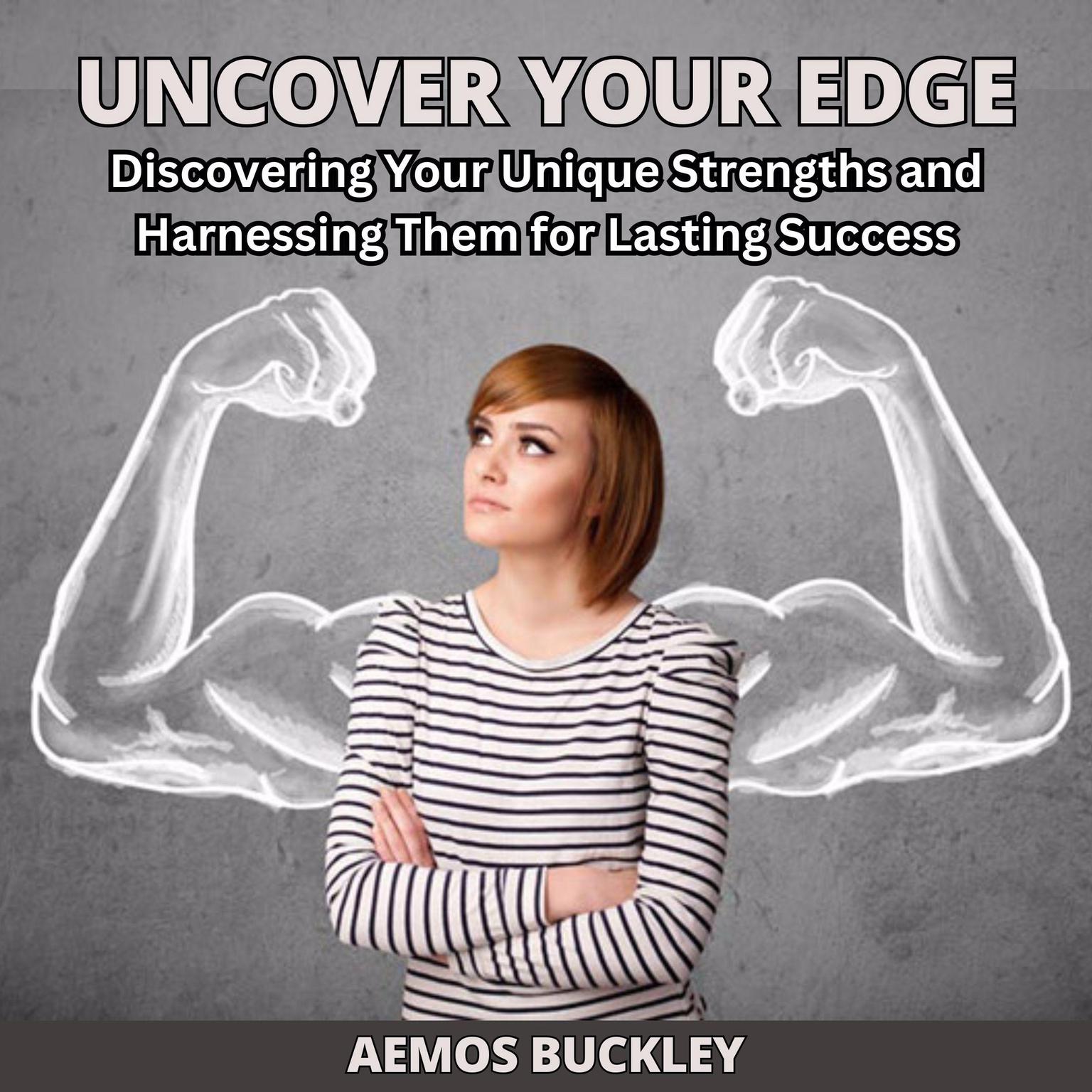 Uncover Your Edge: Discovering Your Unique Strengths and Harnessing Them for Lasting Success Audiobook, by Aemos Buckley