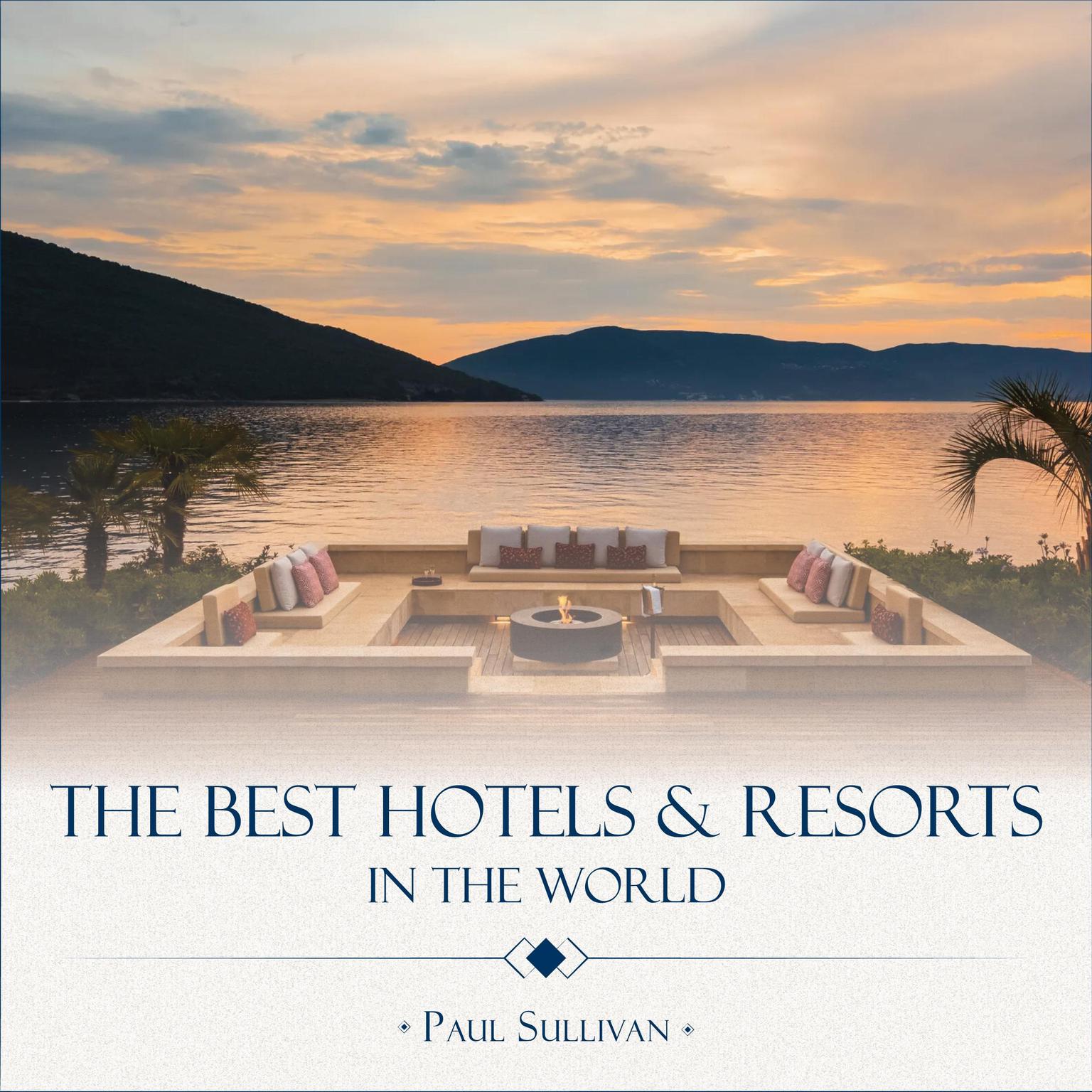 The Best Hotels & Resorts in the World Audiobook, by Paul Sullivan