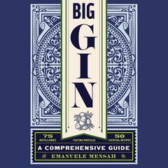 Big Gin: The Rebirth of One of the World’s Oldest Spirits Audibook, by Emanuele Mensah