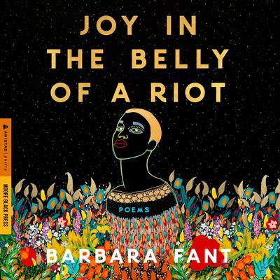 Joy in the Belly of a Riot: Poems, Prayers, Memories, and Meditations Audibook, by Barbara Fant