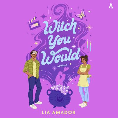 Witch You Would: A Novel Audibook, by Lia Amador