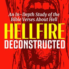 Hellfire Deconstructed: An In-Depth Study of the Bible Verses About Hell Audibook, by Eitan Bar