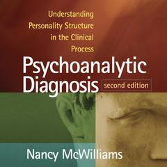 Psychoanalytic Diagnosis: Understanding Personality Structure in the Clinical Process Audibook, by Nancy McWilliams