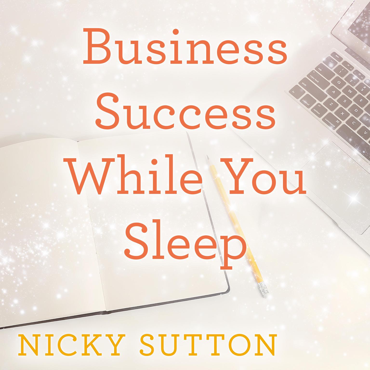 Business Success While You Sleep Audiobook, by Nicky Sutton