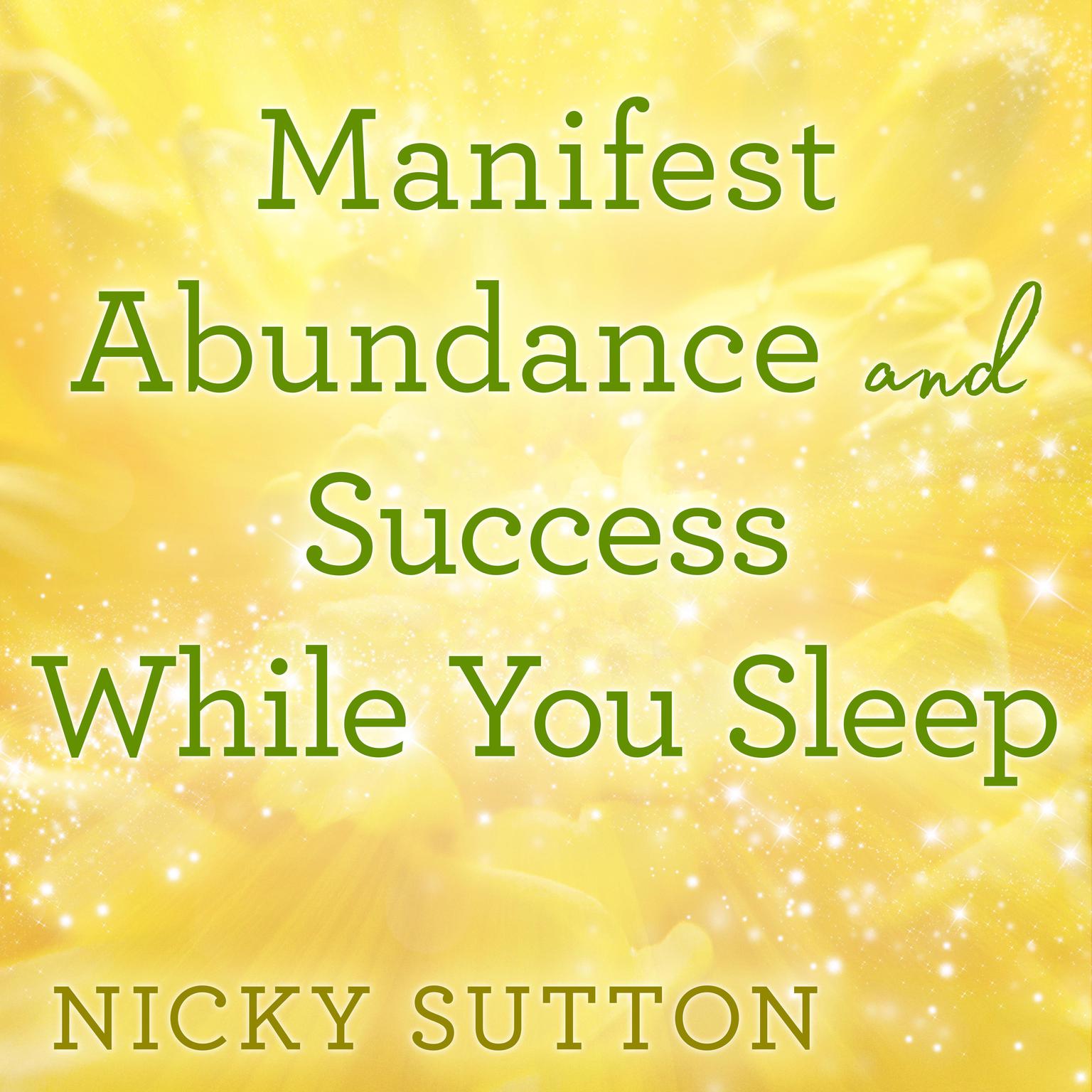 Manifest Abundance and Success While You Sleep Audiobook, by Nicky Sutton