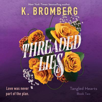 Threaded Lies: Tangled Hearts, Book Two Audibook, by K. Bromberg
