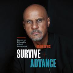 Survive and Advance: Lessons on Living a Life without Compromise Audibook, by Derek Lewis