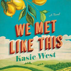 We Met Like This: A Novel Audibook, by Kasie West