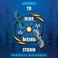 To Ride a Rising Storm: The Second Book of Nampeshiweisit Audibook, by Moniquill Blackgoose