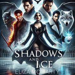 Shadows and Ice: A Paranormal Omegaverse Reverse Harem Hockey Polyamorous Romance Audibook, by Eliza Moriarty