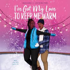 I've Got My Love to Keep Me Warm Audibook, by Mariama J. Lockington