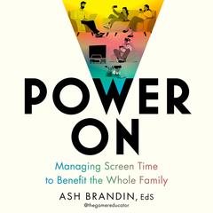 Power On: Managing Screen Time to Benefit the Whole Family Audibook, by Ash Brandin