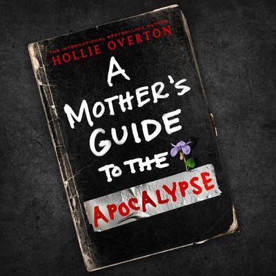 A Mother's Guide to the Apocalypse Audibook, by Hollie Overton