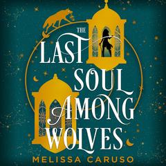 The Last Soul Among Wolves Audibook, by Melissa Caruso