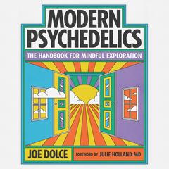 Modern Psychedelics: The Handbook for Mindful Exploration Audibook, by Joe Dolce