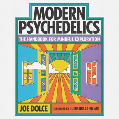Modern Psychedelics: The Handbook for Mindful Exploration Audibook, by Joe Dolce