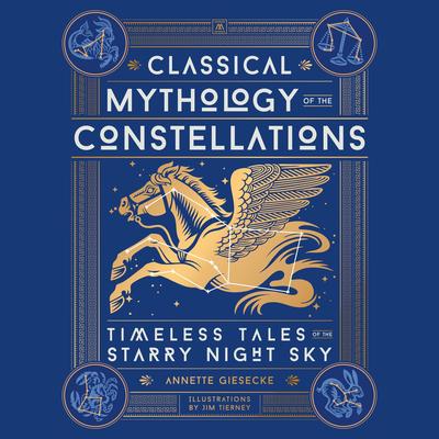 Classical Mythology of the Constellations: Timeless Tales of the Starry Night Sky Audibook, by Annette Giesecke