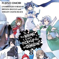 Is It Wrong to Try to Pick Up Girls in a Dungeon?, Vol. 8 Audibook, by Fujino Omori