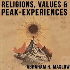 Religions, Values, and Peak-Experiences Audibook, by Abraham H. Maslow