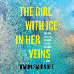 The Girl with Ice in Her Veins: A Lisbeth Salander Novel Audibook, by Karin Smirnoff