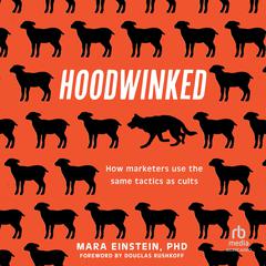 Hoodwinked: How Marketers Use the Same Tactics as Cults Audibook, by Mara Einstein