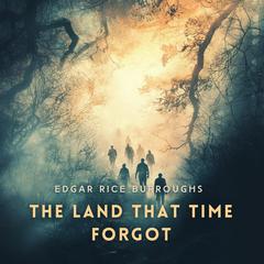 The Land That Time Forgot Audibook, by Edgar Rice Burroughs