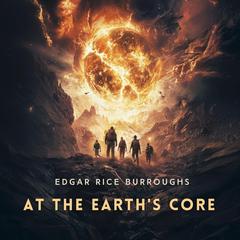 At the Earth's Core Audibook, by Edgar Rice Burroughs