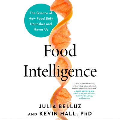 Food Intelligence: The Science of How Food Both Nourishes and Harms Us Audibook, by Kevin Hall