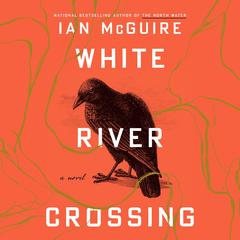 White River Crossing: A Novel Audibook, by Ian McGuire