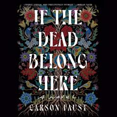 If the Dead Belong Here: A Novel Audibook, by Carson Faust