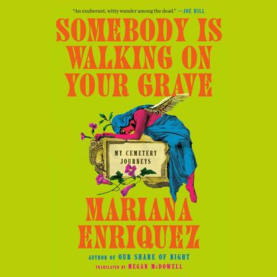 Somebody Is Walking on Your Grave: My Cemetery Journeys Audibook, by Mariana Enriquez