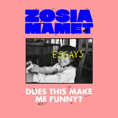 Does This Make Me Funny?: Essays Audibook, by Zosia Mamet