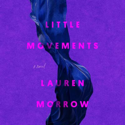 Little Movements: A Novel Audibook, by Lauren Morrow