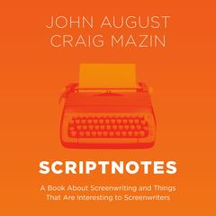 Scriptnotes: A Book About Screenwriting and Things That Are Interesting to Screenwriters Audibook, by 