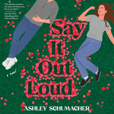 Say It Out Loud: A Novel Audibook, by Ashley Schumacher