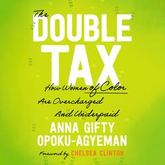 The Double Tax: How Women of Color Are Overcharged and Underpaid Audibook, by Chelsea Clinton
