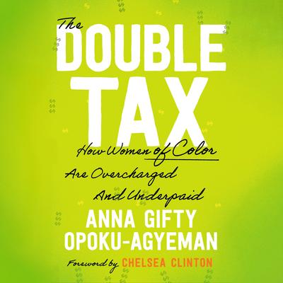The Double Tax: How Women of Color Are Overcharged and Underpaid Audibook, by Chelsea Clinton