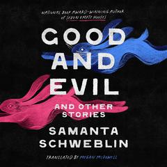Good and Evil and Other Stories Audibook, by Samanta Schweblin