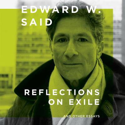 Reflections on Exile: And Other Essays Audibook, by Edward W. Said