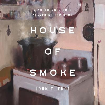 House of Smoke: A Southerner Goes Searching for Home Audibook, by John T. Edge