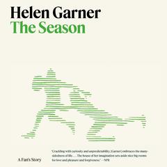 The Season: A Fan's Story Audibook, by Helen Garner