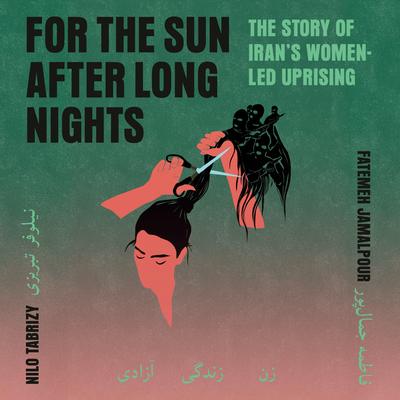 For the Sun After Long Nights: The Story of Iran's Women-Led Uprising Audibook, by Fatemeh Jamalpour